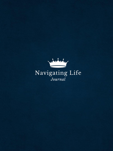 Navigating Life Journal: For Men