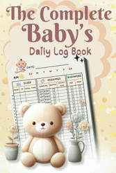 The Complete Baby's Daily Log Book