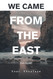 We Came From the East: From the East (Unindoctrinated)