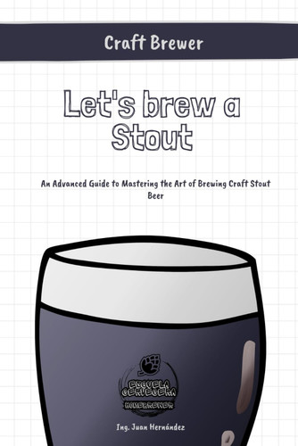 Let's brew a Stout: An Advanced Guide to Mastering the Art of Brewing
