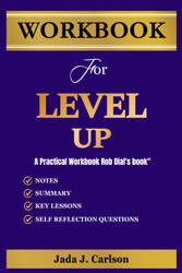 Workbook For Level Up: A Practical Workbook for Rob Dial's book