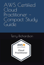 AWS Certified Cloud Practitioner - Compact Study Guide