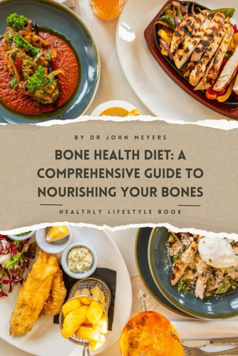 Bone Health Diet: A Comprehensive Guide To Nourishing Your Bones