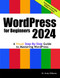 WordPress for Beginners 2024: A Visual Step-by-Step Guide to