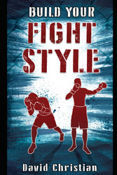 Build Your Fight Style: Boxing MMA Muay Thai Kickboxing & Martial Arts