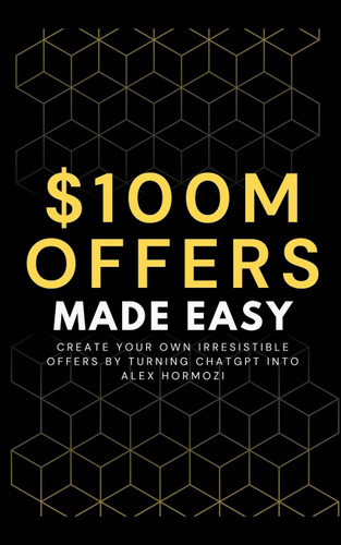 100M Offers Made Easy: Create Your Own Irresistible Offers by Turning