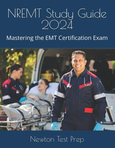 NREMT Study Guide 2024: Mastering the EMT Certification Exam