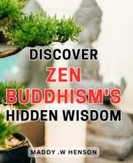 Discover Zen Buddhism's Hidden Wisdom