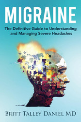 Migraine: The Definitive guide to Understanding and Managing Severe