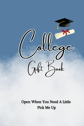 College Gift Book: Open When You Need A Little Pick Me Up