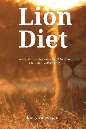 The Lion Diet: A Beginner's 5-Step Quick Start Overview and Guide