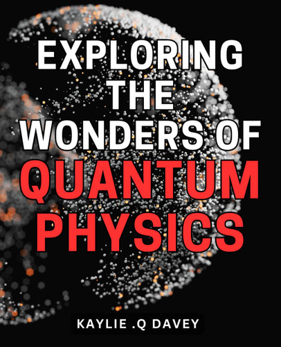 Exploring the Wonders of Quantum Physics