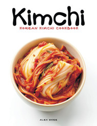 Korean Kimchi Cookbook: The Essential Guide to Making and Cooking