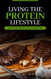 Living The Protein Lifestyle: Enjoy Better Health Develop More