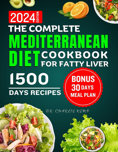 The complete Mediterranean diet cookbook for fatty liver 2024