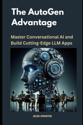 The AutoGen Advantage: Master Conversational AI and Build