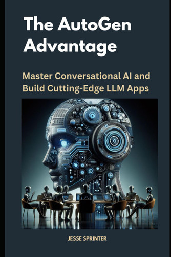 The AutoGen Advantage: Master Conversational AI and Build