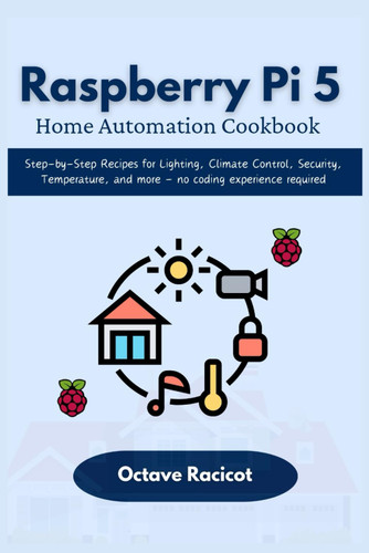 Raspberry Pi 5 Home Automation Cookbook