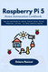 Raspberry Pi 5 Home Automation Cookbook