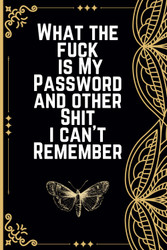 What the fuck is My Password and other Shit I can't Remember