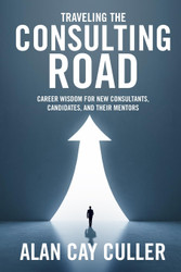 Traveling the Consulting Road: Career Wisdom for new consultants