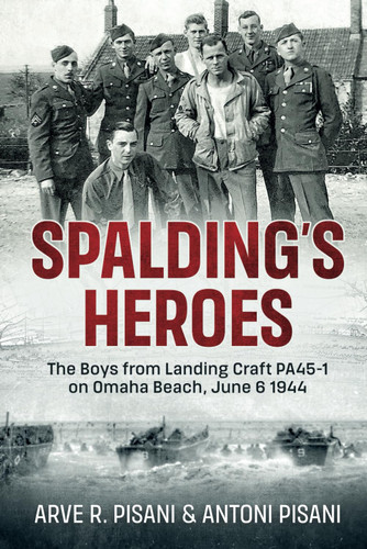 Spalding's Heroes: The Boys in Landing Craft PA45-1 on Omaha Beach