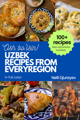 Uzbekistan Recipes From Every Region - In Full Color: 100+ Recipes