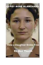 Gypsy Rose Blanchard: How a Daughter Broke Free