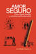 Amor Seguro: Como sanar heridas y conectar profundamente