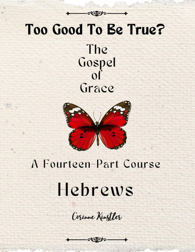 Hebrews - The Gospel of Grace: Too Good to be True?