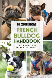The Comprehensive French Bulldog Handbook