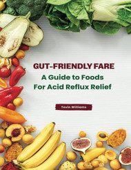 Gut-Friendly Fare: A Guide to Foods For Acid Reflux Relief