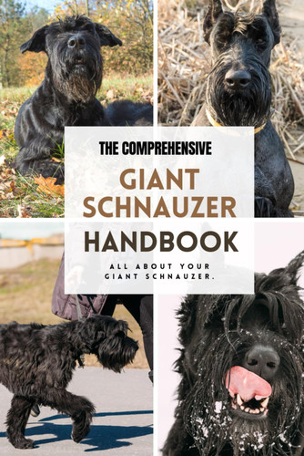The Comprehensive Giant Schnauzer Handbook: All about your Giant