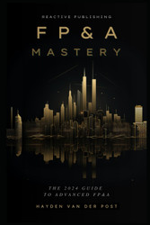 FP&A Mastery: A Comprehensive Guide to Financial Planning & Analysis