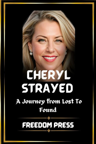 CHERYL STRAYED: A Journey from Lost to Found