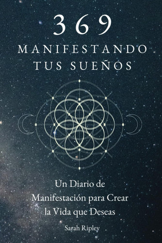 369 Manifestando Tus Sue+Æos: Un Diario De Manifestacion Para Crear