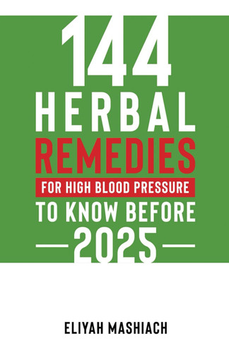 144 Herbal Remedies for High Blood Pressure to Know Before 2025