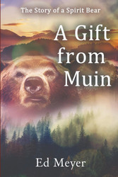 A Gift from Muin: Story of a Spirit Bear