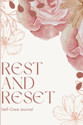 Rest and Reset: A Self-Care Journal for Women