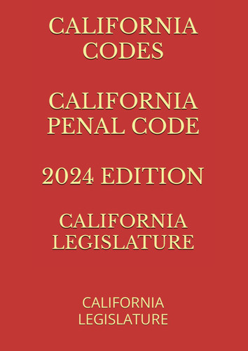 California Codes California Penal Code 2024 Edition