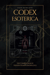 Codex Esoterica: The Compendium of Hidden Human Knowledge