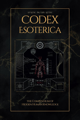 Codex Esoterica: The Compendium of Hidden Human Knowledge