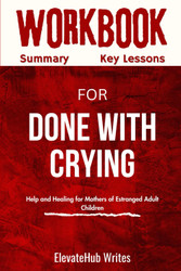 Workbook For Done With The Crying: Help and Healing for Mothers of