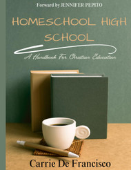 Homeschool High School: A Handbook for Christian Education