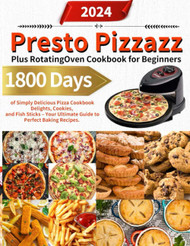Presto Pizzazz Plus Rotating Oven Cookbook for Beginners