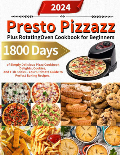 Presto Pizzazz Plus Rotating Oven Cookbook for Beginners