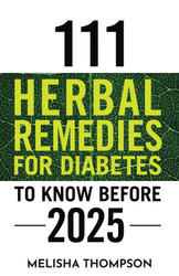 111 Herbal Remedies for Diabetes to Know Before 2025