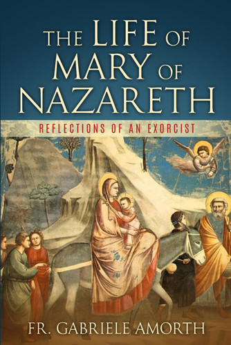 The Life of Mary of Nazareth: Reflections of an Exorcist