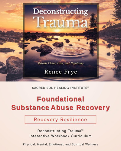 Foundational Substance Abuse Recovery: Deconstructing Trauma