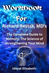 Workbook for Richard Restak MD's The Complete Guide to Memory